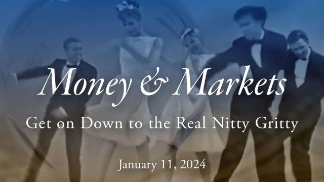 Money & Markets Report: January 11, 2024