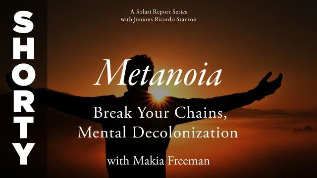 Metanoia Series: Break Your Chains, Mental Decolonization with Makia Freeman - Shorty