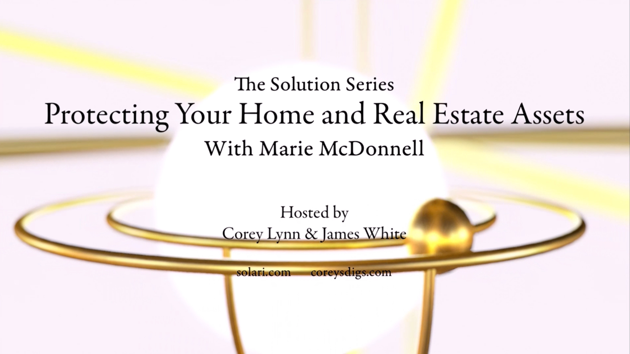 Solution Series: Protecting Your Home and Real Estate Assets with Marie McDonnell