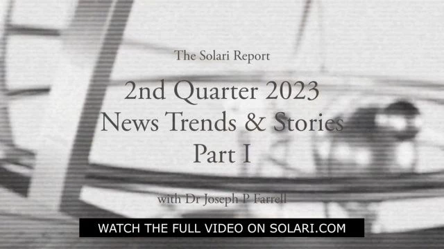 2nd Quarter 2023 Wrap Up: News Trends & Stories, Part I with Dr. Joseph P. Farrell - Shorty