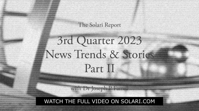3rd Quarter 2023 Wrap Up: News Trends & Stories, Part II with Dr. Joseph P. Farrell - Shorty