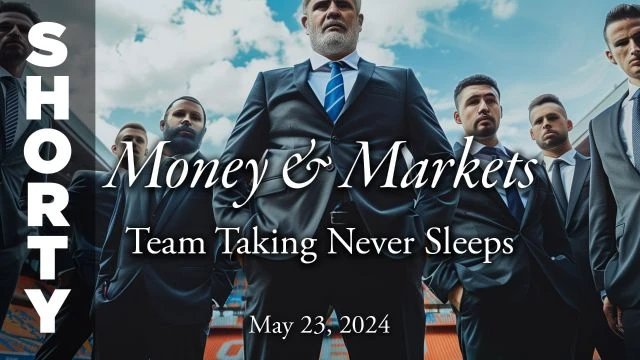 Money & Markets Report: May 23, 2024 - Shorty