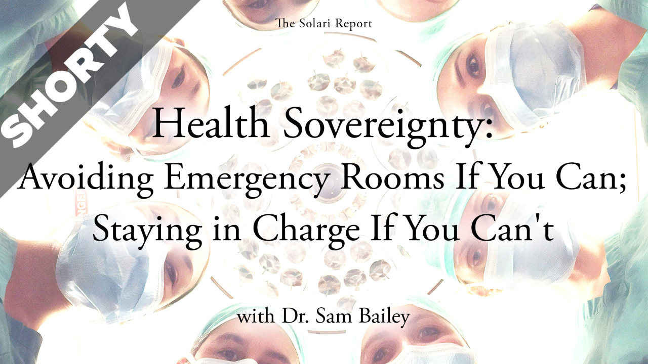 Health Sovereignty: Avoiding Emergency Rooms If You Can; Staying in Charge If You Can’t with Dr. Sam Bailey - Shorty